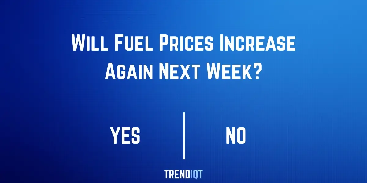 Will Fuel Prices Increase Again Next Week?